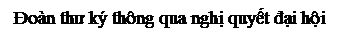 Text Box: Đoàn thư ký thông qua nghị quyết đại hội